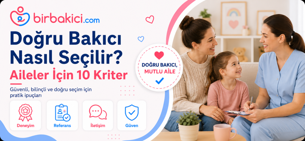Doğru Bakıcı Nasıl Seçilir? Aileler İçin 10 Kriter